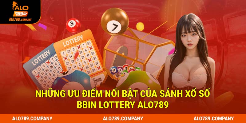 BBin Lottery Alo789 – Sân Chơi Xổ Số Được Yêu Thích Nhất Hiện Nay 2 Những ưu điểm nổi bật của sảnh xổ số BBin Lottery Alo789